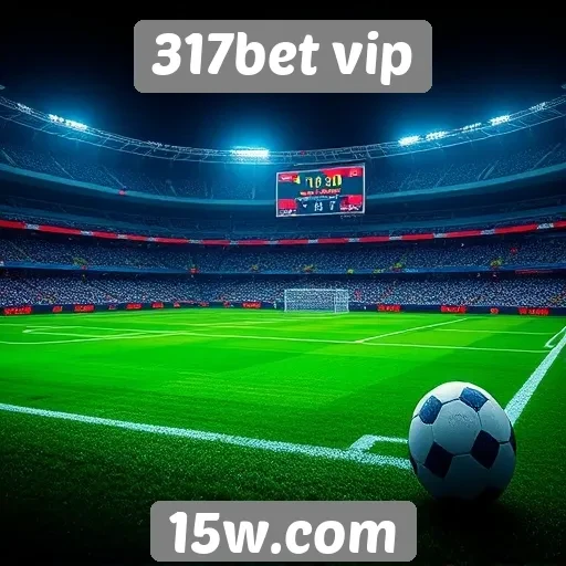 317bet vip analisa tendências de apostas online